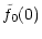 $\displaystyle \tilde f_0(0)$
