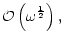 $\displaystyle {\cal O}\left(\omega^{1\over2}\right),$