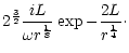 $\displaystyle 2^{3\over2}{iL\over\omega r^{1\over8}}\exp-{2L\over r^{1\over4}}\cdot$