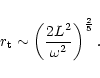 \begin{displaymath}r_{\rm t}\sim \left({2L^2\over\omega^2}\right)^{2\over5}.
\end{displaymath}