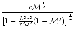 $\displaystyle {c{\cal M}^{1\over2}\over
\left\lbrack 1-{L^2c^2\over
r^2\omega^2}(1-{\cal M}^2)\right\rbrack^{1\over4}}$