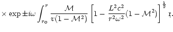 $\displaystyle \times\exp\pm i\omega \int_{r_0}^{r} {{\cal M}\over v(1-{\cal M}^...
...\lbrack 1-{L^2c^2\over
r^2\omega^2}(1- {\cal M}^2)\right\rbrack^{1\over2}
\d r.$