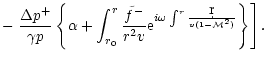 $\displaystyle -\left.{\Delta p^+\over\gamma p}
\left\lbrace\alpha +\int_{r_0}^r...
...}
{\rm e}^{i\omega\int^r{\d r\over v(1-{\cal M}^2)}}\right\rbrace\right\rbrack.$