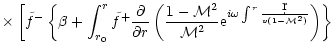 $\displaystyle \times\left\lbrack {\tilde f^-}
\left\lbrace\beta +\int_{r_0}^r{\...
...{\rm e}^{i\omega\int^r{\d r\over v(1-{\cal M}^2)}}
\right)\right\rbrace
\right.$