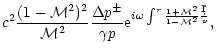 $\displaystyle c^2{(1-{\cal M}^2)^2\over{\cal M}^2}{\Delta p^\pm\over\gamma p}
{\rm e}^{i\omega\int^r{1+{\cal M}^2\over1-{\cal M}^2}{\d r\over v}},$