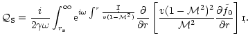 $\displaystyle {\cal Q}_{\rm S}= {i\over 2\gamma\omega}\int_{r_{\rm s}}^\infty
{...
...l M}^2)^2\over{\cal M}^2}
{\partial\tilde f_0\over\partial r}\right\rbrack\d r.$