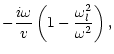 $\displaystyle - {i\omega\over v}
\left(1-{\omega_{l}^2\over\omega^{2}}\right),$