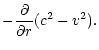 $\displaystyle -{\partial\over\partial r}(c^{2}-v^2).$