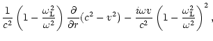 $\displaystyle {1\over c^{2}}\left(1-{\omega_{\rm L}^{2}\over\omega^{2}}\right)
...
...2)-
{i\omega v\over
c^{2}}\left(1-{\omega_{\rm L}^{2}\over\omega^{2}}\right)^2,$