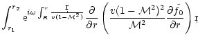 $\displaystyle \int_{r_1}^{r_2}{\rm e}^{i\omega\int_R^r{\d r\over v(1-{\cal M}^2...
...v(1-{\cal M}^2)^2\over{\cal M}^2}{\partial\tilde f_0\over\partial
r}\right)\d r$
