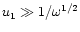 $u_1\gg
1/\omega^{1/2}$