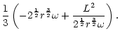 $\displaystyle {1\over3}\left(-2^{1\over2}r^{3\over2}\omega
+{L^2\over 2^{1\over2}r^{3\over2}\omega}\right).$