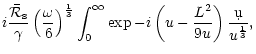 $\displaystyle i{{\bar{\cal R}_{\rm s}}\over\gamma}
\left({\omega\over6}\right)^{1\over3}
\int_0^\infty \exp-i\left(u-{L^2\over9u}\right){\d u\over
u^{1\over3}},$
