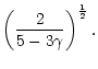 $\displaystyle \left({2\over5-3\gamma}\right)^{1\over2}.$