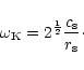 \begin{displaymath}\omega_{\rm K}=2^{1\over2}{c_{\rm s}\over r_{\rm s}}\cdot
\end{displaymath}