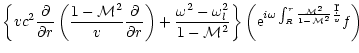 $\displaystyle \left\lbrace vc^2{\partial\over\partial r}\left({1-{\cal M}^2\ove...
...eft({\rm e}^{i\omega\int_R^r{{\cal M}^2\over1-{\cal M}^2}{\d r\over
v}}f\right)$