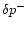 $\delta p^-$
