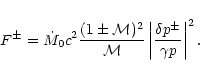 \begin{displaymath}F^\pm = {\dot M}_{0}c^{2}{(1\pm{\cal M})^{2}\over{\cal M}}
\left\vert{\delta p^\pm\over\gamma p}\right\vert^2.
\end{displaymath}