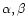 $\alpha,\beta$