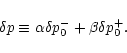 \begin{displaymath}\delta p \equiv \alpha\delta p^-_{0}+\beta\delta p^{+}_{0}.
\end{displaymath}