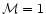 ${\cal M}=1$