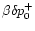$\beta\delta p^{+}_{0}$
