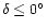 $\delta \leq 0^\circ$