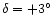 $\delta = +3^\circ$