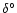 $\delta^{\circ}$