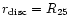 $r_{\rm disc} = R_{25}$
