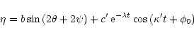 \begin{displaymath}\eta = b \sin {(2\theta + 2\psi)} + c'\, {\rm e}^{-\lambda t} \cos{(\kappa' t +\phi_0)}
\end{displaymath}