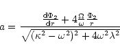 \begin{displaymath}a = {{\frac{{\rm d}\Phi_2}{{\rm d}r} + 4 \frac{\Omega}{\omega...
...}{r}}\over
{\sqrt{(\kappa^2-\omega^2)^2+4\omega^2\lambda^2}}}
\end{displaymath}