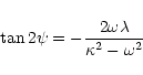 \begin{displaymath}\tan 2 \psi = -{{2 \omega\lambda}\over{\kappa^2-\omega^2}}
\end{displaymath}