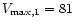 $V_{\max,1} = 81$