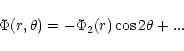 \begin{displaymath}\Phi(r,\theta) = -\Phi_2(r) \cos{ 2\theta} + ...
\end{displaymath}