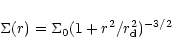 \begin{displaymath}\Sigma(r) = \Sigma_0 ( 1 +r^2/r_{\rm d}^2 )^{-3/2}
\end{displaymath}