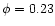 $\phi = 0.23$