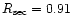 $R_{\rm sec} = 0.91$