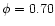 $\phi = 0.70$