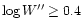 $\log{W''} \geq 0.4$