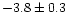 $-3.8 \pm 0.3$