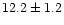 $12.2 \pm 1.2$
