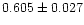 $0.605 \pm 0.027$