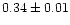 $0.34 \pm 0.01$