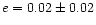 $e = 0.02 \pm 0.02$