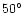 $50^{\circ}$