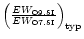 $\left( \frac{EW_{\rm O9.5I}}{EW_{\rm O7.5I}} \right)_{\rm typ}$