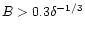 $B>0.3\delta^{-1/3}$