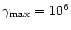 $\gamma_{\max}= 10^{6}$