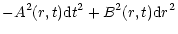 $\displaystyle -A^2(r,t){\rm d}t^2+B^2(r,t){\rm d}r^2$